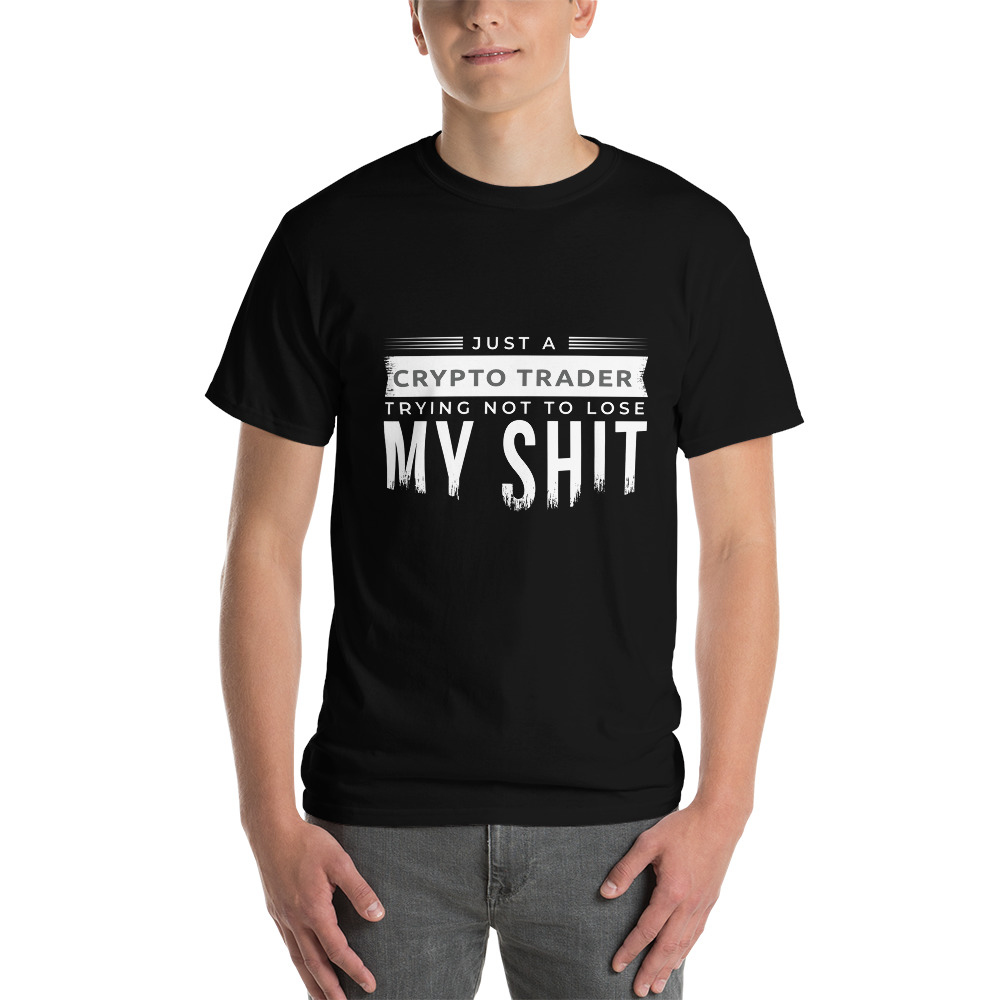 Just a Crypto Trader Trying Not To Lose My Shit – Short Sleeve T-Shirt