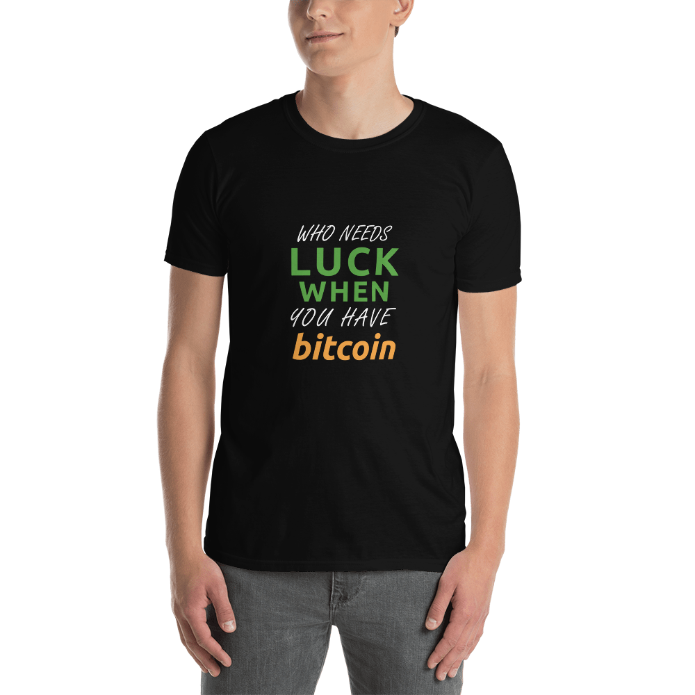 Who Needs Luck When You Have Bitcoin – Short-Sleeve Unisex T-Shirt