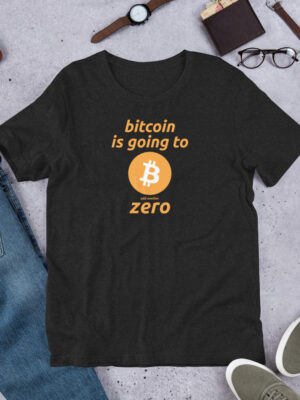 Bitcoin is Going To Add Another Zero - Unisex t-shirt